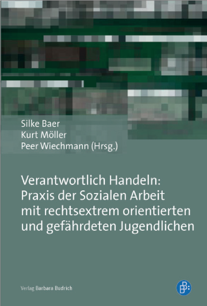Verantwortlich Handeln: Praxis der Sozialen Arbeit
mit rechtsextrem orientierten und gefährdeten Jugendlichen