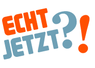 Echt Jetzt?!