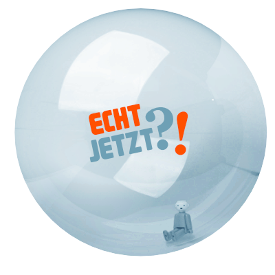 Eine kleine Spielzeugfigur sitzt in einer Blase. Darüber der Schriftzug Echt Jetzt?!