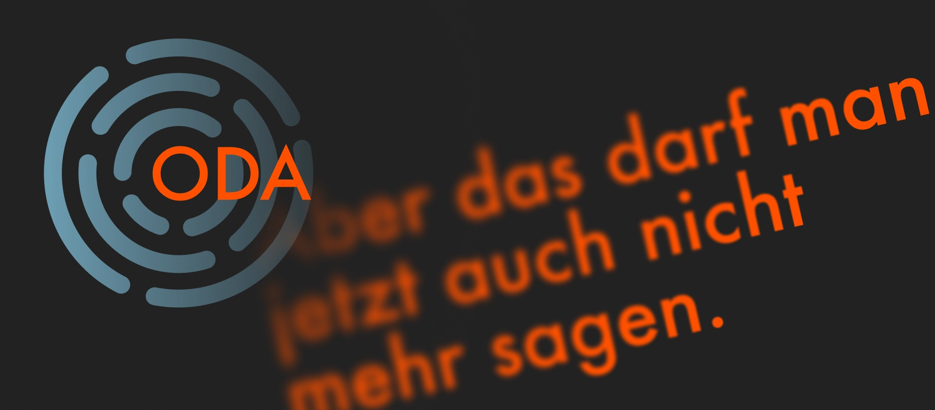 ODA_Banner ODA – aber das darf man jetzt auch nicht mehr sagen.